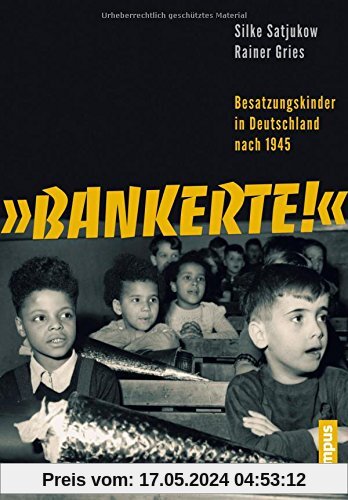 Bankerte!: Besatzungskinder in Deutschland nach 1945